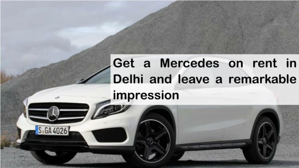 Get a Mercedes on rent in Delhi and leave a remarkable impression