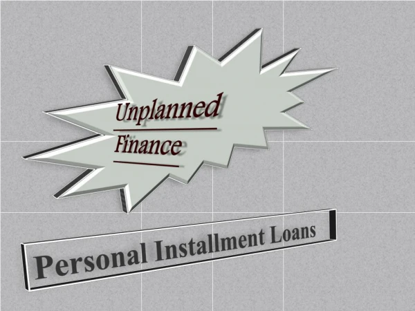 Personal Installment Loans Can Reform Your All Financial Issue And Help You To Get Quick Funds