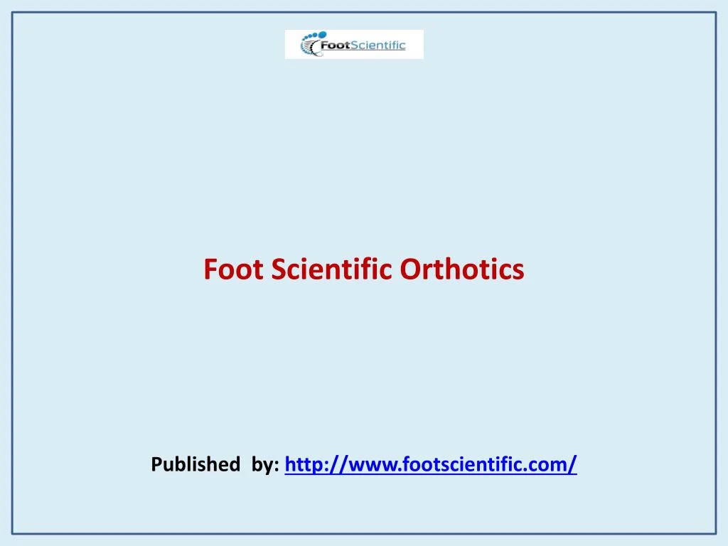 foot scientific orthotics published by http www footscientific com