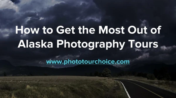 How to Get the Most Out of Alaska Photography Tours