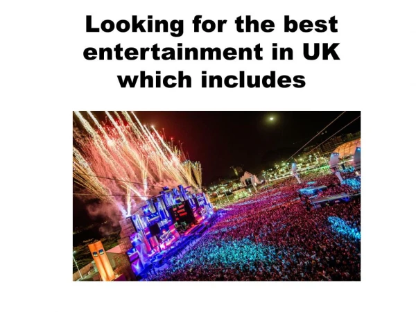 Looking for the best entertainment in UK