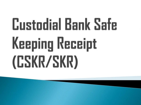 Custodial Bank Safe Keeping Receipt (CSKR/SKR)