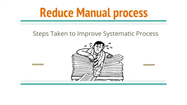 This is a right time to reduce Manual process and improving systematic process