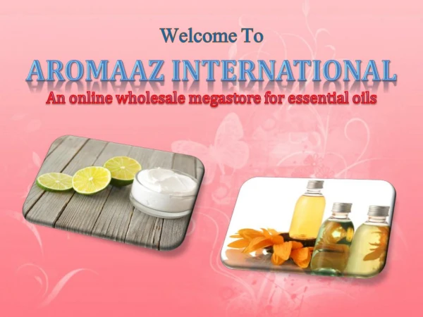 Get Natural Flower Oils and Cosmetic Butters via Aromaaz International
