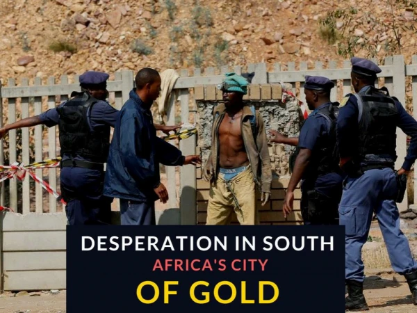 Desperation in South Africa's City of Gold