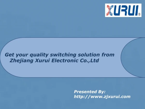 Get your quality switching solution from Zhejiang Xurui Electronic Co.,Ltd