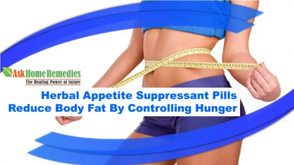 Herbal Appetite Suppressant Pills Reduce Body Fat By Controlling Hunger