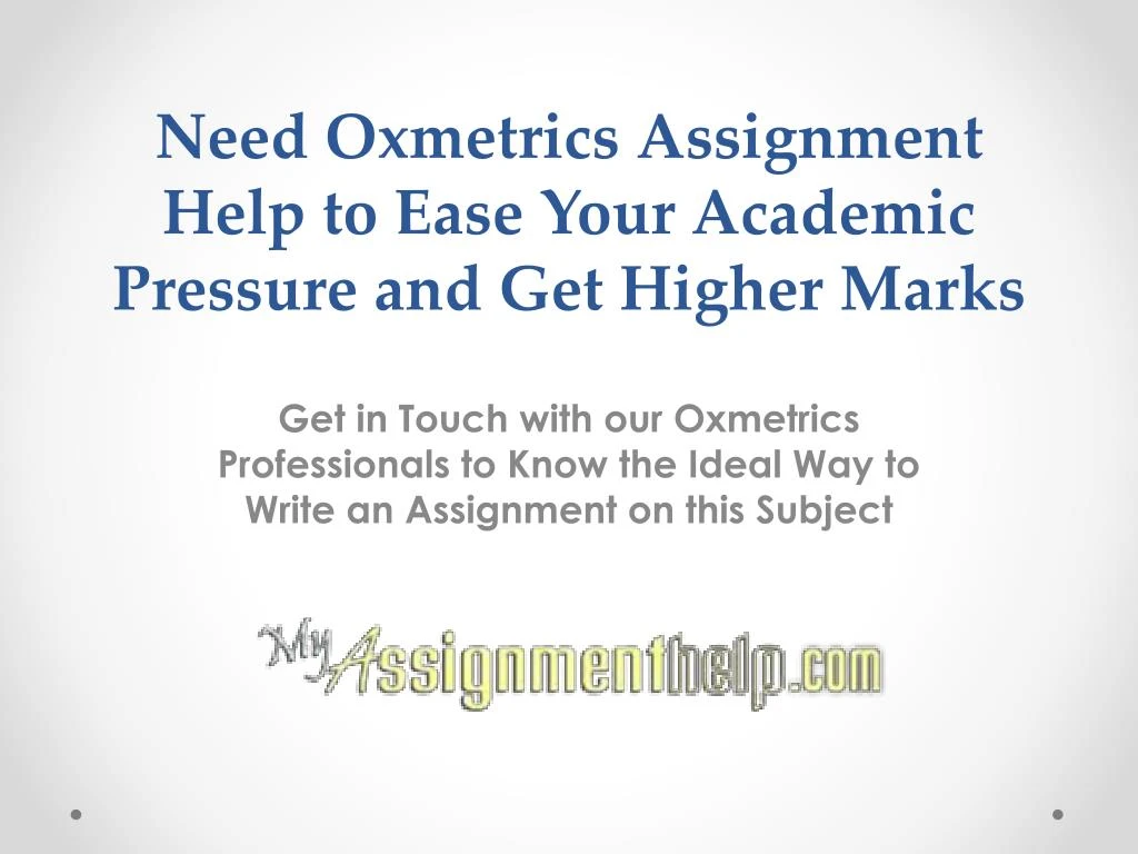 need oxmetrics assignment help to ease your academic pressure and get higher marks