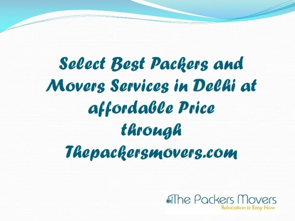 Select Best Packers and Movers Services in Delhi at affordable Price through Thepackersmovers.com
