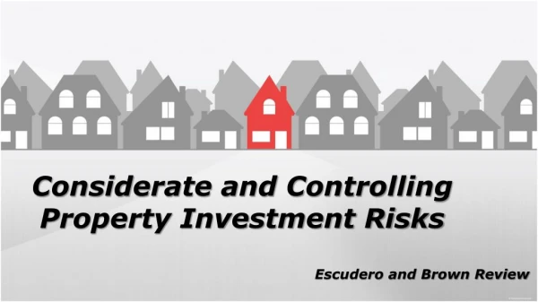 Considerate and Controlling Property Investment Risks - Escudero and Brown Review