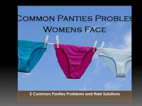 5 common Panties Problem Women Face and Their Solutions