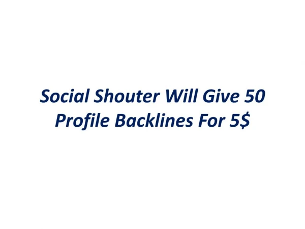 Social Shouter will give 50 profile backlinks