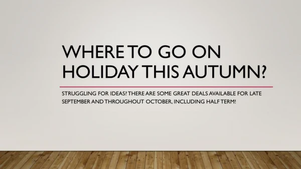 Where to go on holiday this Autumn