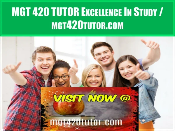 MGT 420 TUTOR Excellence In Study / mgt420tutor.com