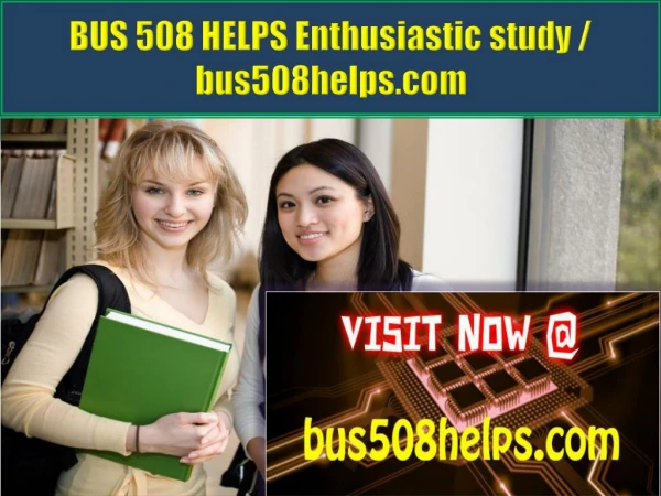 BUS 508 HELPS Enthusiastic study / bus508helps.com