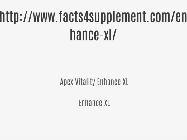 Enhance XL @@@>> http://www.facts4supplement.com/enhance-xl/