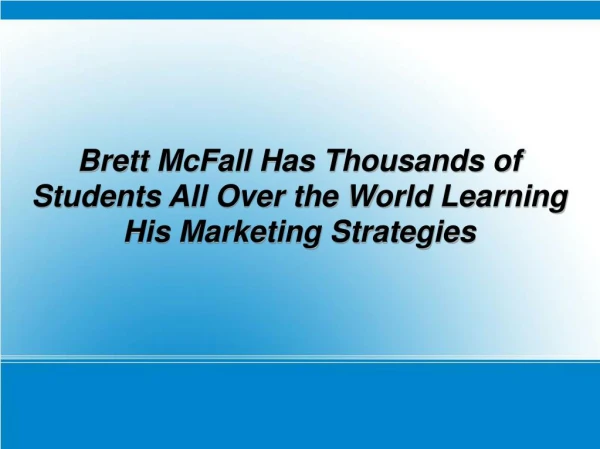 Brett McFall Has Thousands of Students All Over the World Learning His Marketing Strategies