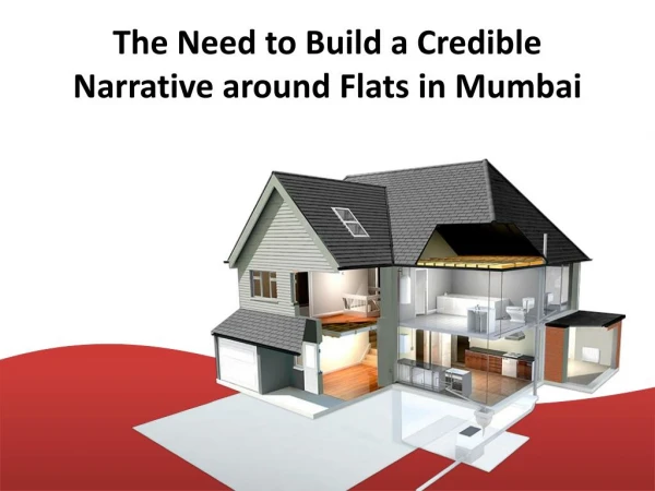 The need to build a credible narrative around flats in mumbai PPT
