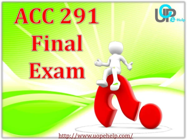 UOP E Help : ACC 291 Week 5 Final Exam : ACC 291 Final Exam