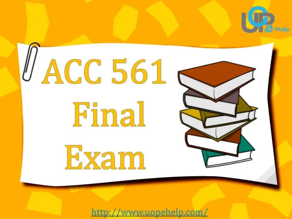 UOP E Help | ACC 561 Week 6 Final Exam - ACC 561 Final Exam