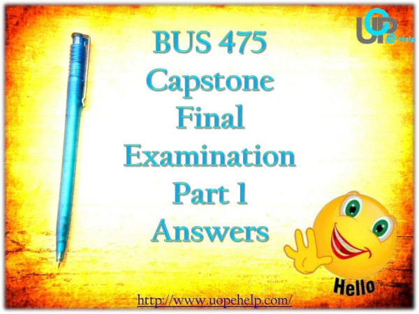 UOP E Help - BUS 475 : BUS 475 Capstone Final Examination Part 1 Answers