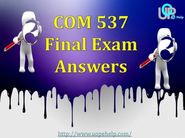 UOP E Help - COM 537 Final Exam Answers | COM 537 Final Exam