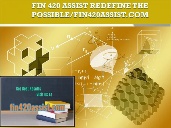 FIN 420 ASSIST Redefine the Possible/fin420assist.com
