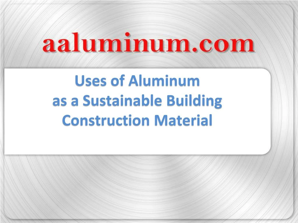 uses of aluminum as a sustainable building construction material
