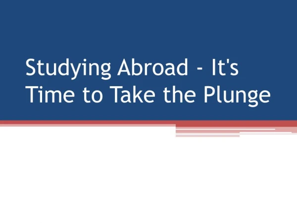 Studying Abroad - It's Time to Take the Plunge