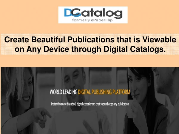Create beautiful publications that is viewable on any device through digital catalogs