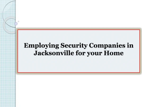 Employing Security Companies in Jacksonville for your Home