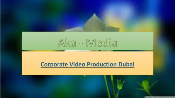 Corporate Video Production Dubai - Aka-Media