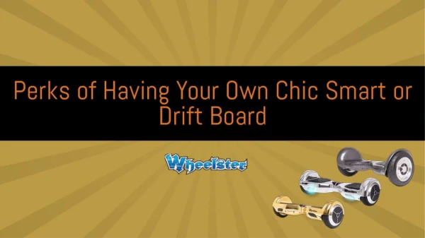 Perks of Having Your Own Chic Smart or Drift Board