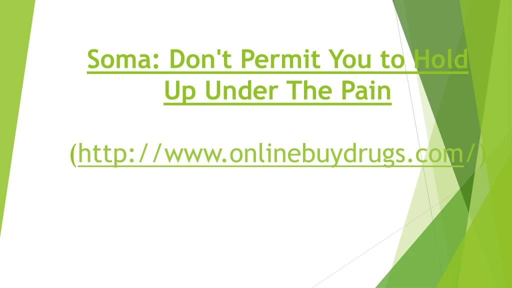 soma don t permit you to hold up under the pain http www onlinebuydrugs com