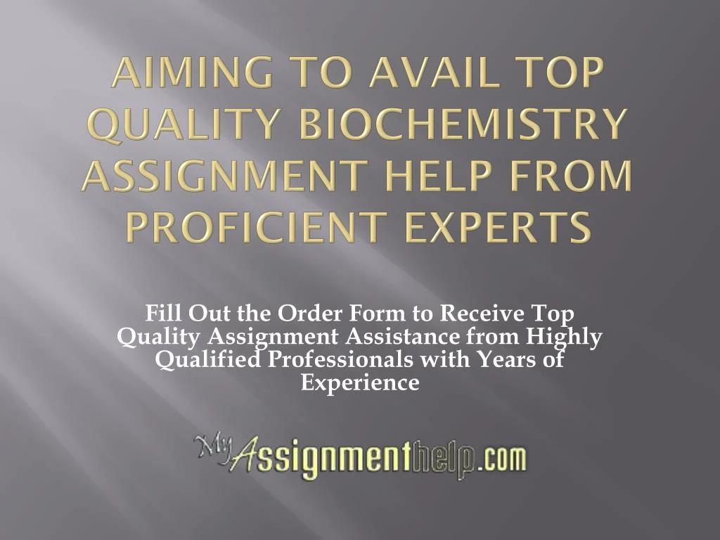 aiming to avail top quality biochemistry assignment help from proficient experts