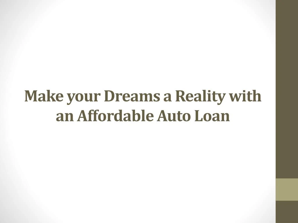 make your dreams a reality with an affordable auto loan