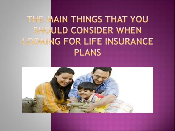 The Main Things That You Should Consider When Looking For Life Insurance Plans