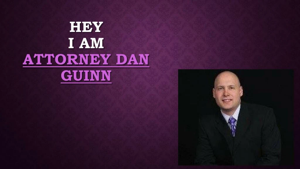 hey i am attorney dan guinn