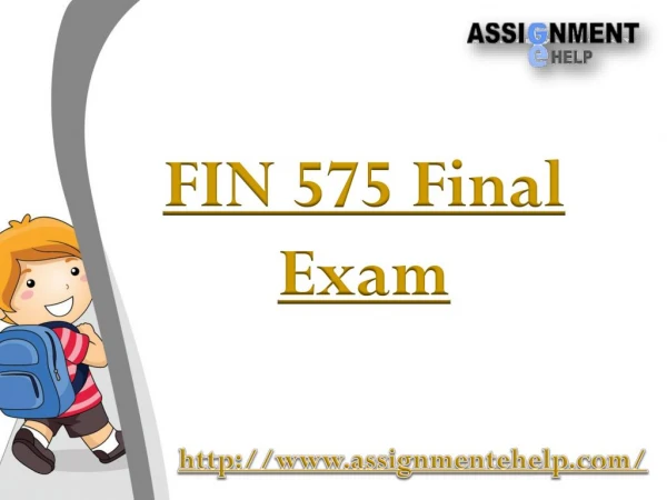 FIN 575 - FIN 575 Final Exam | Assignment E Help