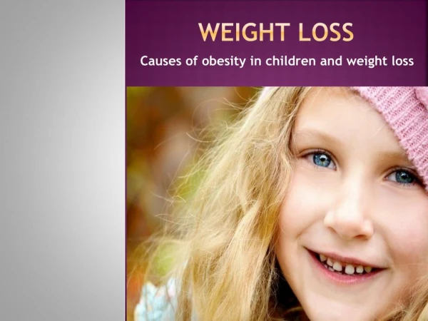 Causes of obesity in children and weight loss