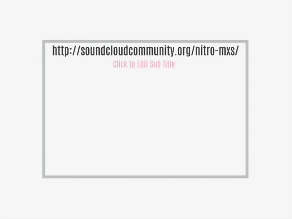 http://soundcloudcommunity.org/nitro-mxs/