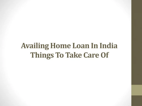 Availing Home Loan in India Things to Take Care Of