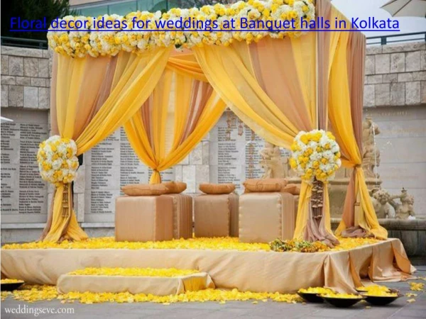 Floral decor ideas for weddings at Banquet halls in Kolkata