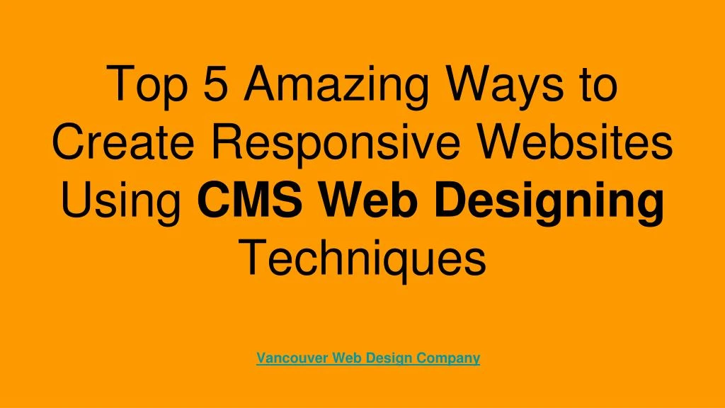 top 5 amazing ways to create responsive websites using cms web designing techniques