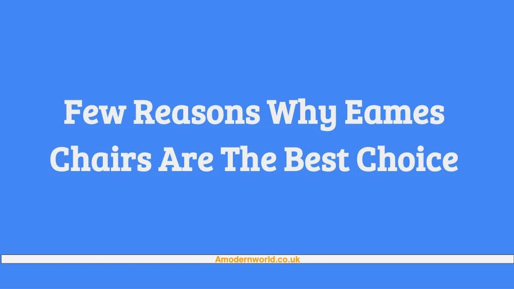 few reasons why eames chairs are the best choice