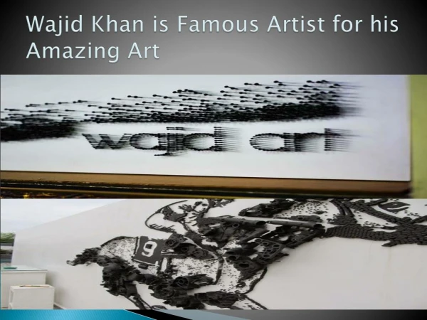 Wajid Khan Dubai Famous Artist for his Amazing Sculpture Art