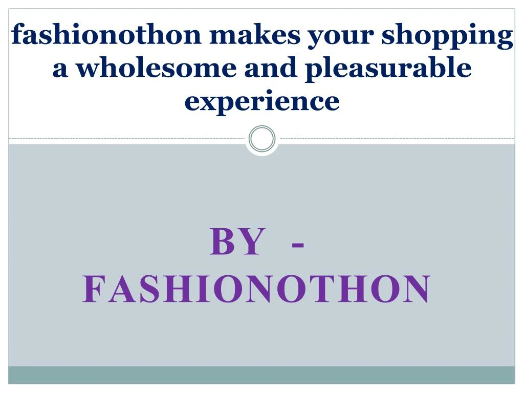fashionothon makes your shopping a wholesome and pleasurable experience