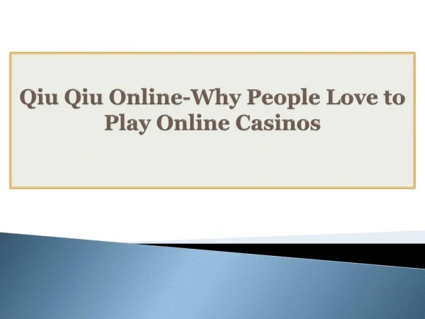 Qiu Qiu Online-Why People Love to Play Online Casinos