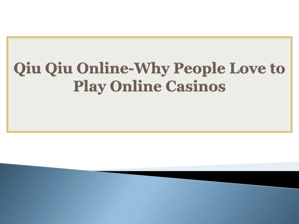 qiu qiu online why people love to play online casinos