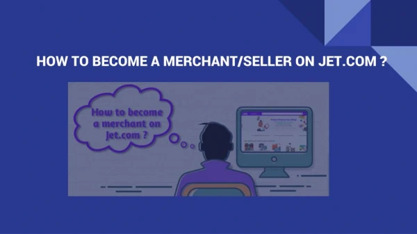 HOW TO BECOME A MERCHANT/SELLER ON JET.COM ?